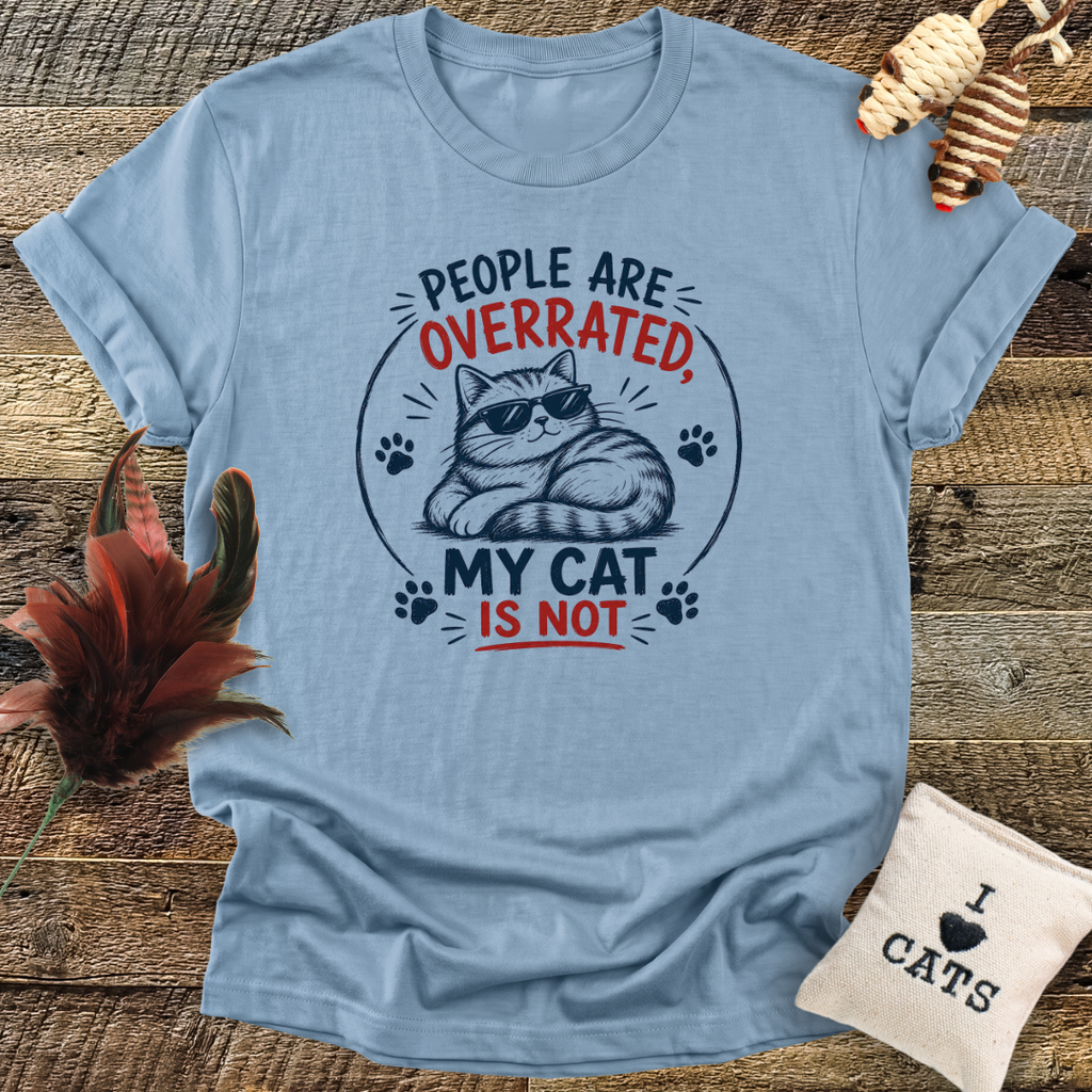 People Are Overrated, My Cat Is Not T-Shirt