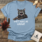 Don't Make Me Laugh T-Shirt
