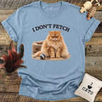 I Don't Fetch T-Shirt