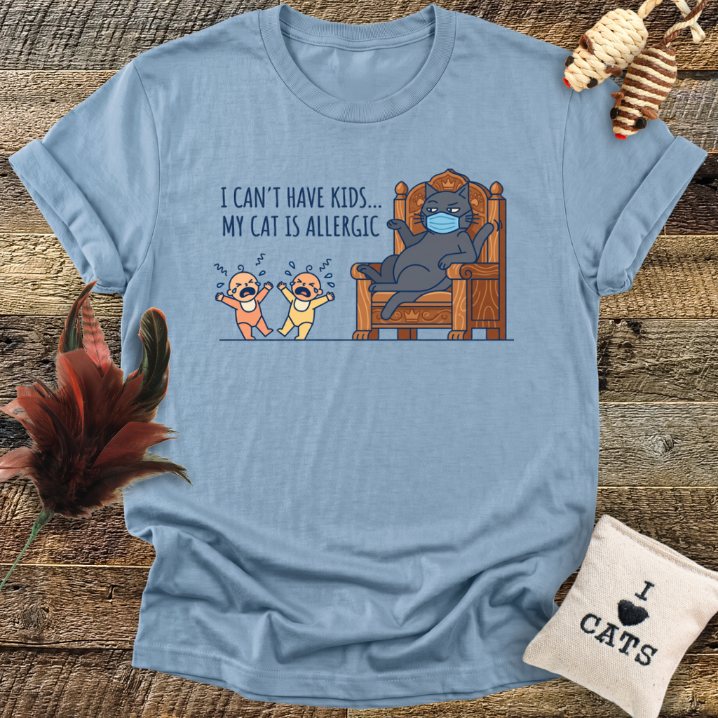 I Can't Have Kids...T-Shirt