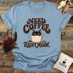 Need Coffee Right Meow T-Shirt
