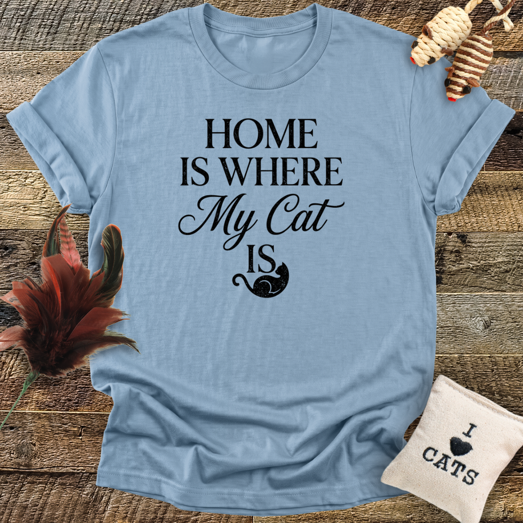 Home Is Where My Cat Is T-Shirt