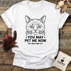 You May Pet Me Now T-Shirt