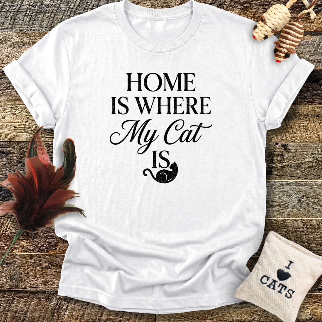 Home Is Where My Cat Is T-Shirt