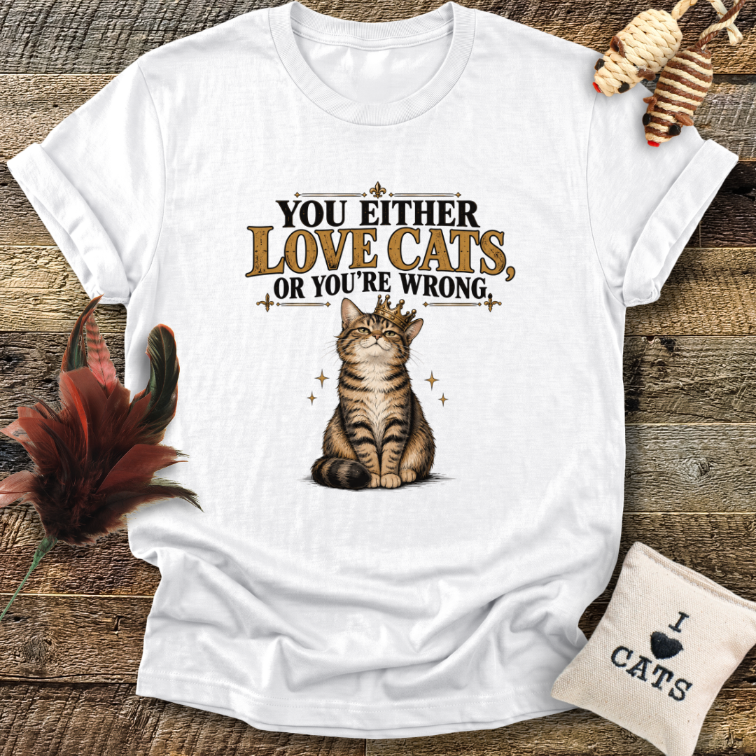 You Either Love Cats, Or You're Wrong (Cat with Crown) T-Shirt