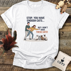 Stop, You Have Enough Cats T-Shirt