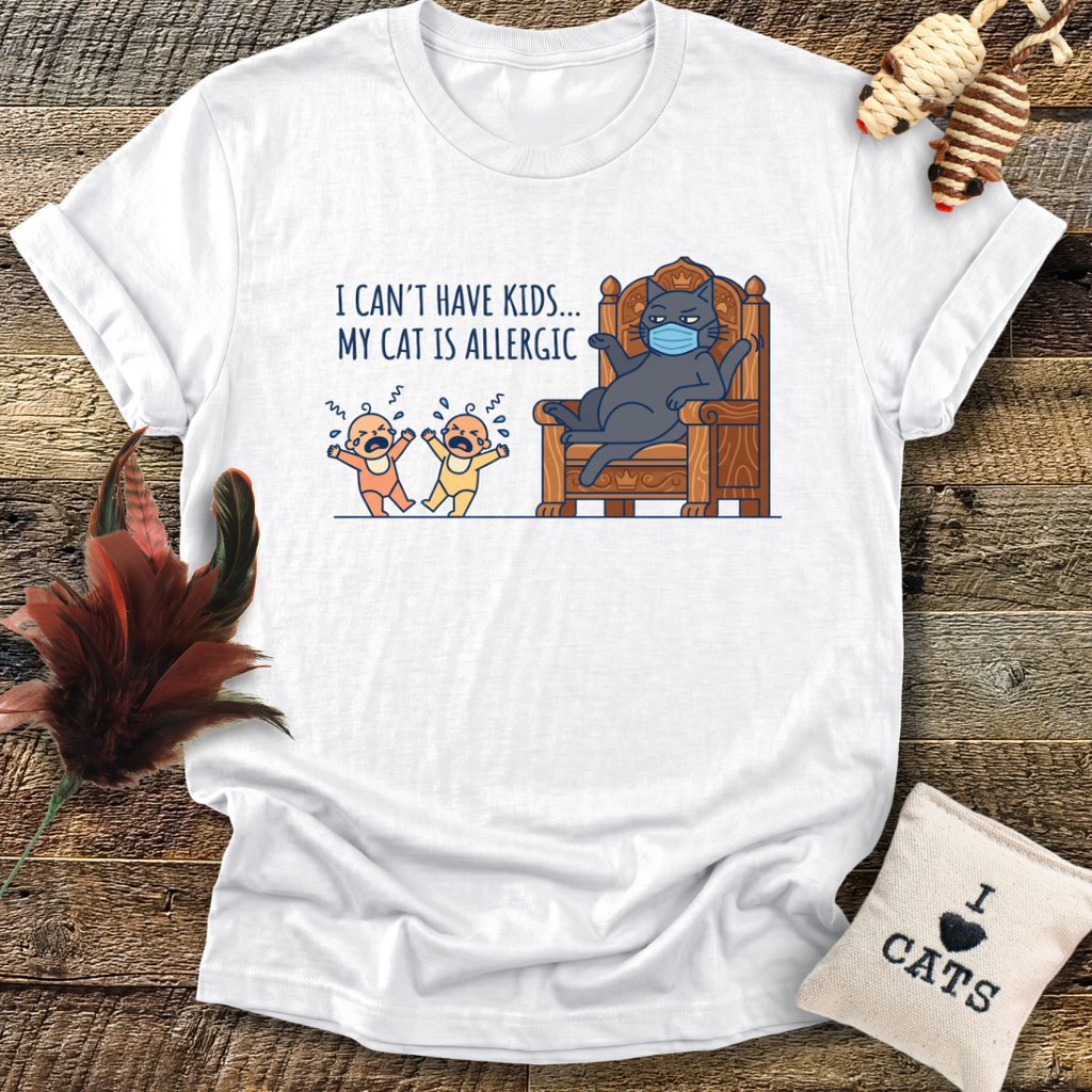 I Can't Have Kids...T-Shirt