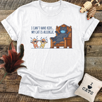 I Can't Have Kids...T-Shirt