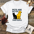 Pets Are Better Than People T-Shirt