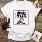 I Brake For Cats T-Shirt