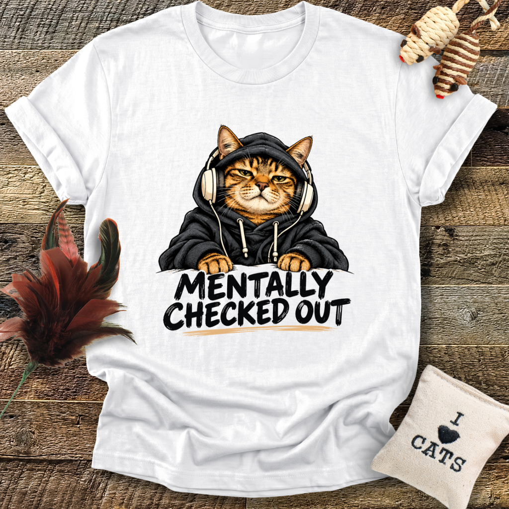 Mentally Checked Out (Cat) T-Shirt