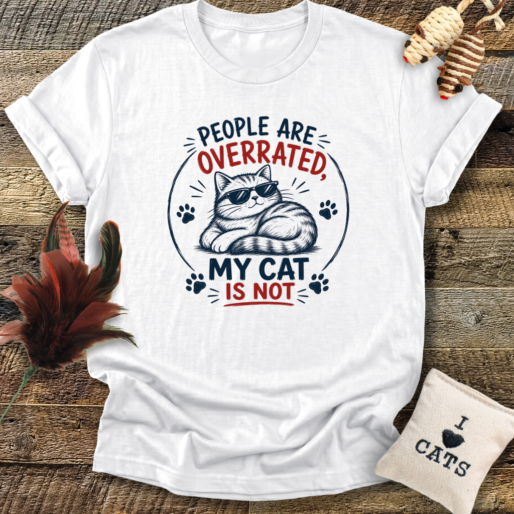People Are Overrated, My Cat Is Not T-Shirt