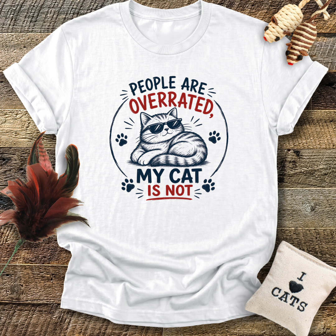 People Are Overrated, My Cat Is Not T-Shirt