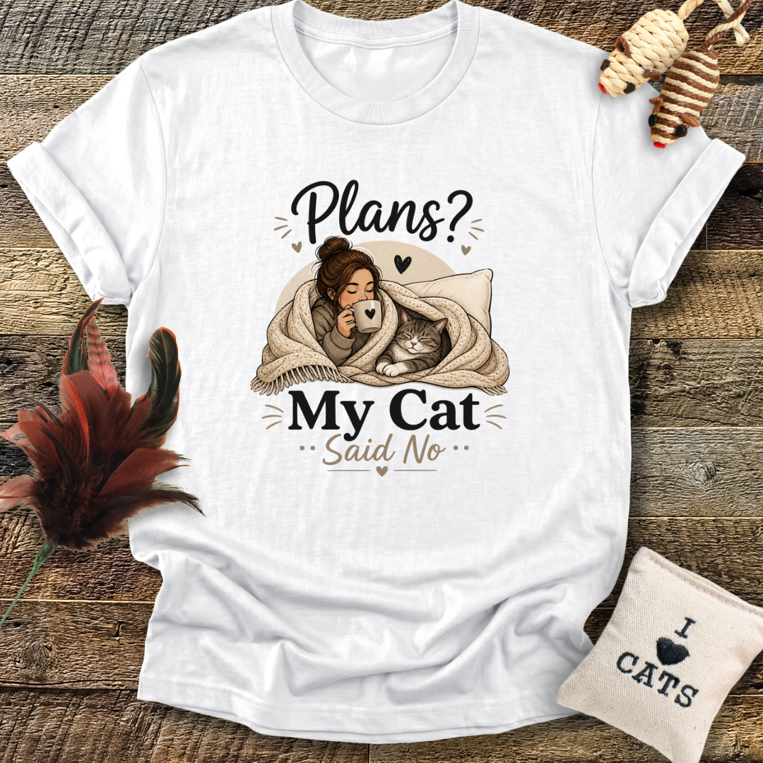 Plans? My Cat Said No T-Shirt
