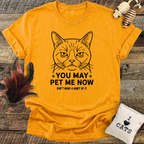 You May Pet Me Now T-Shirt