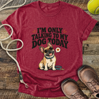 I'm Only Talking To My Dog Today (French Bulldog) T-Shirt
