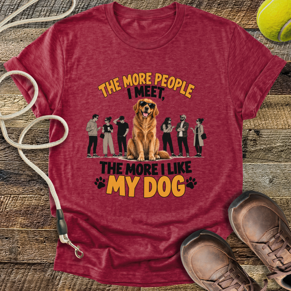 The More People I Meet, The More I Like My Dog T-Shirt