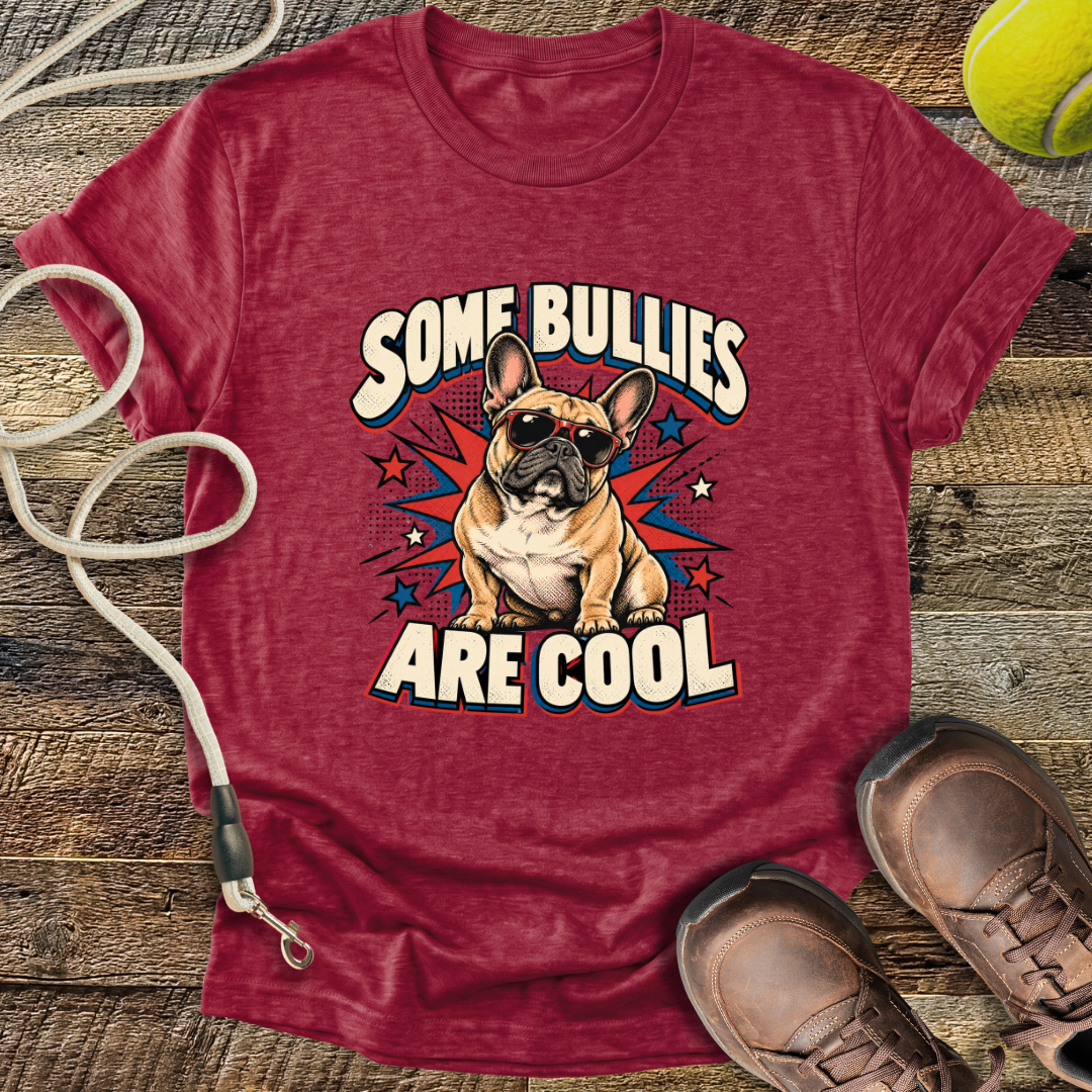 Some Bullies Are Cool (French Bulldog) T-Shirt