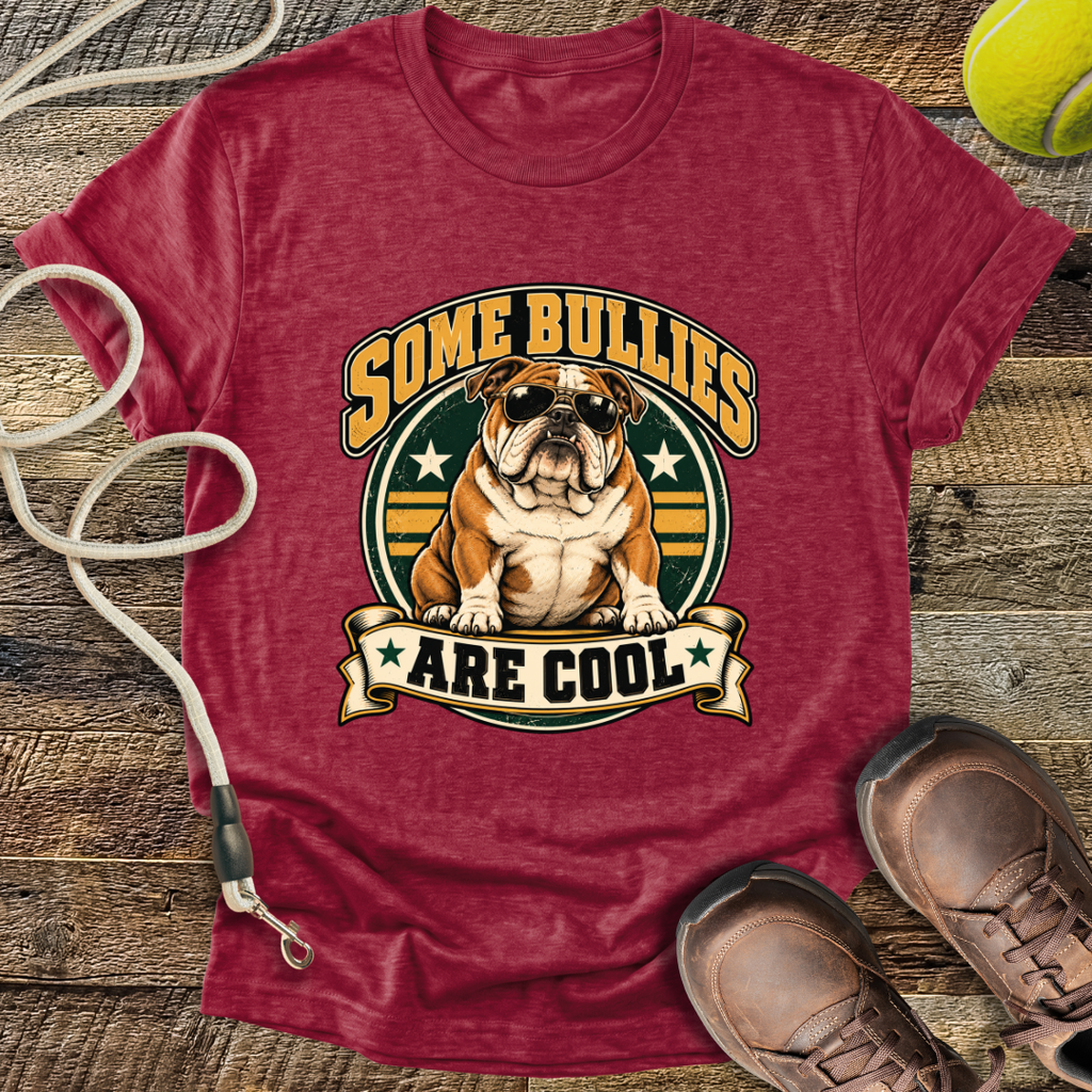 Some Bullies Are Cool (Bulldog) T-Shirt