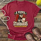 I Have Standards (Standard Schnauzer) T-Shirt