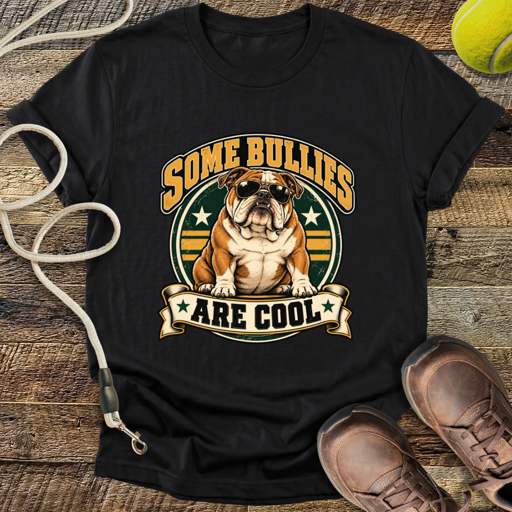 Some Bullies Are Cool (Bulldog) T-Shirt