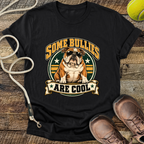 Some Bullies Are Cool (Bulldog) T-Shirt