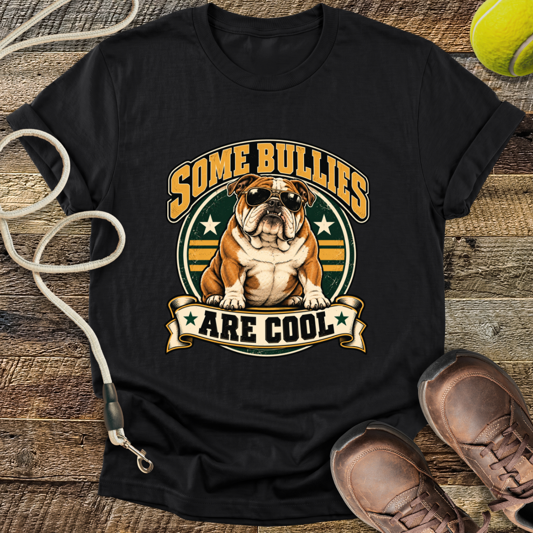 Some Bullies Are Cool (Bulldog) T-Shirt
