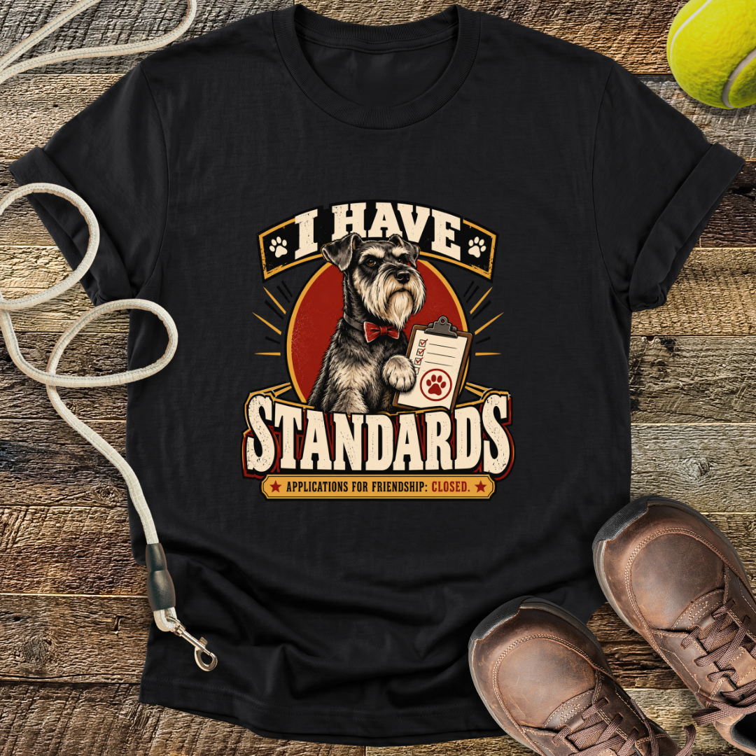 I Have Standards (Standard Schnauzer) T-Shirt