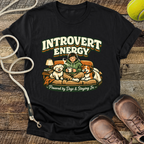 Introvert Energy,  Powered By Dogs & Staying In T-Shirt