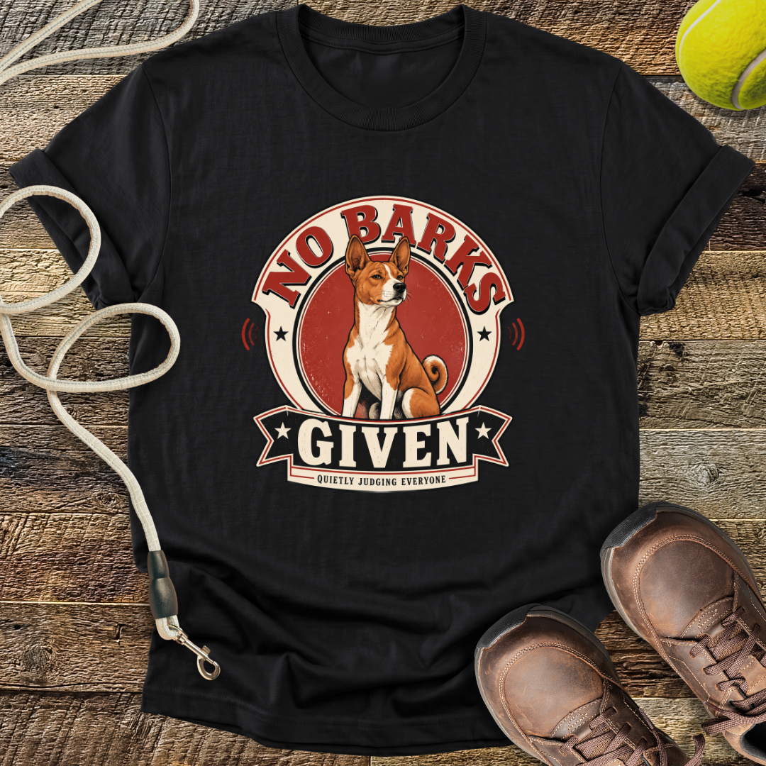 No Barks Given (Basenji) T-Shirt
