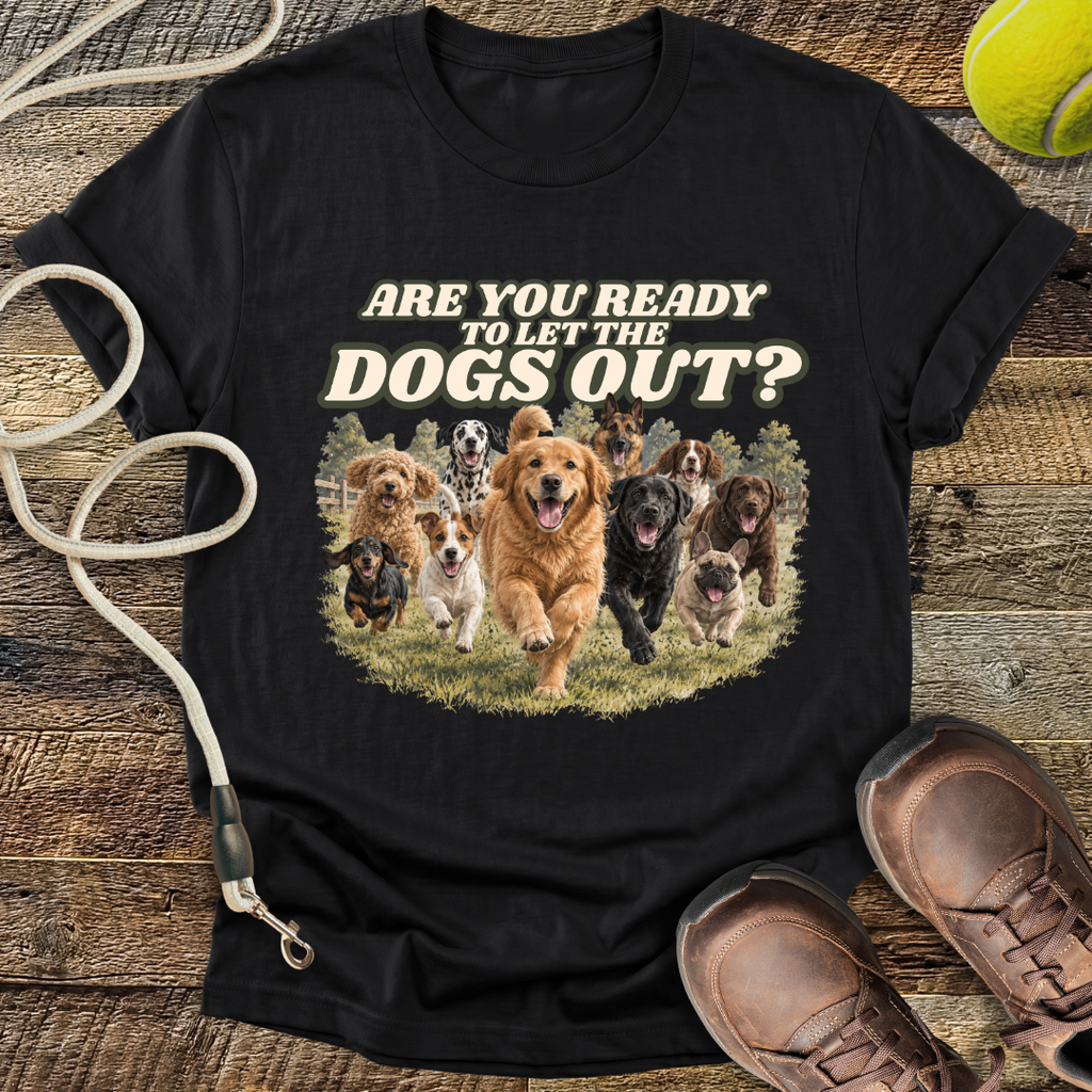 Are You Ready To Let The Dogs Out? T-Shirt