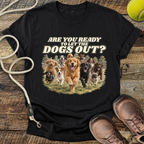 Are You Ready To Let The Dogs Out? T-Shirt
