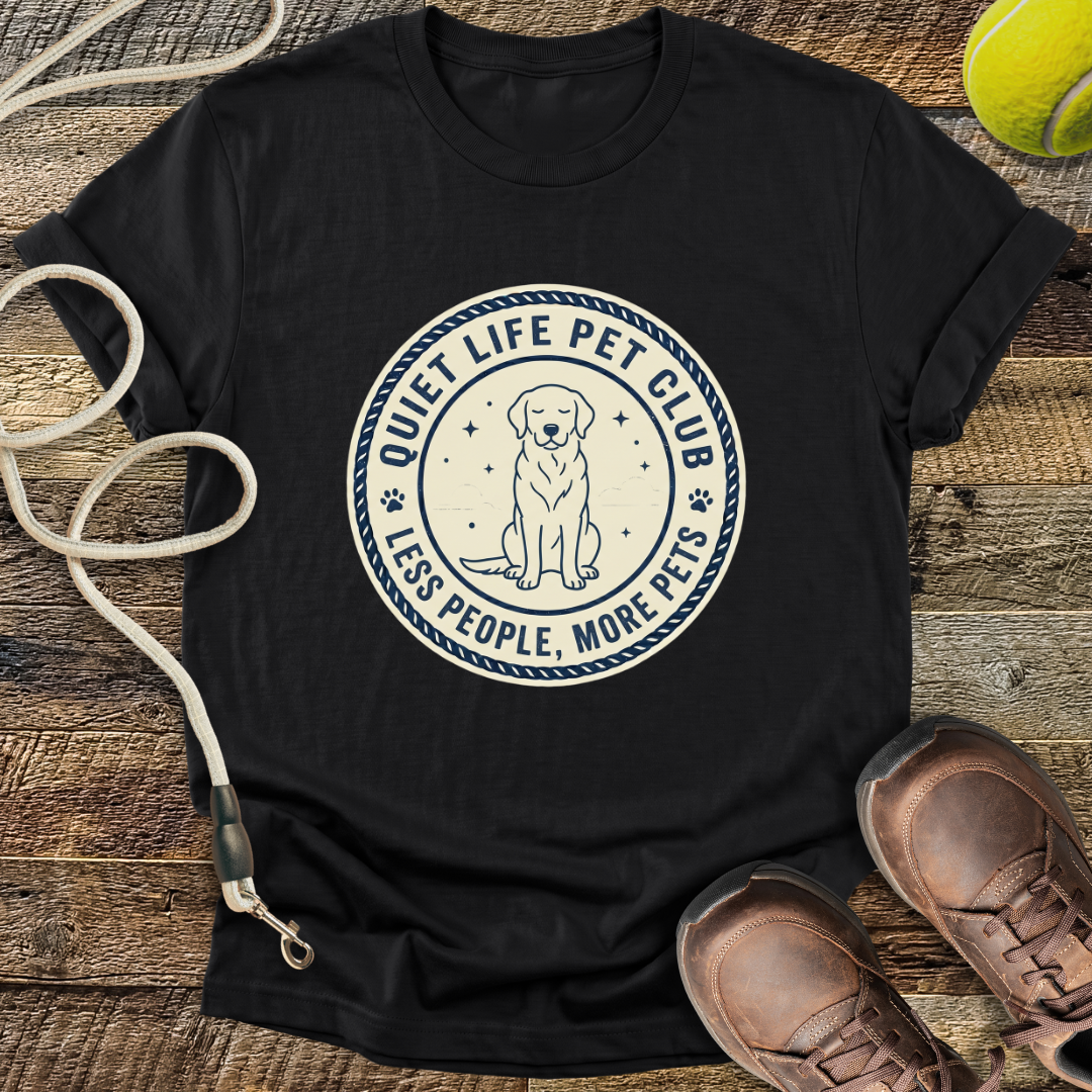 Quiet Life Pet Club, Less People, More Pets T-Shirt