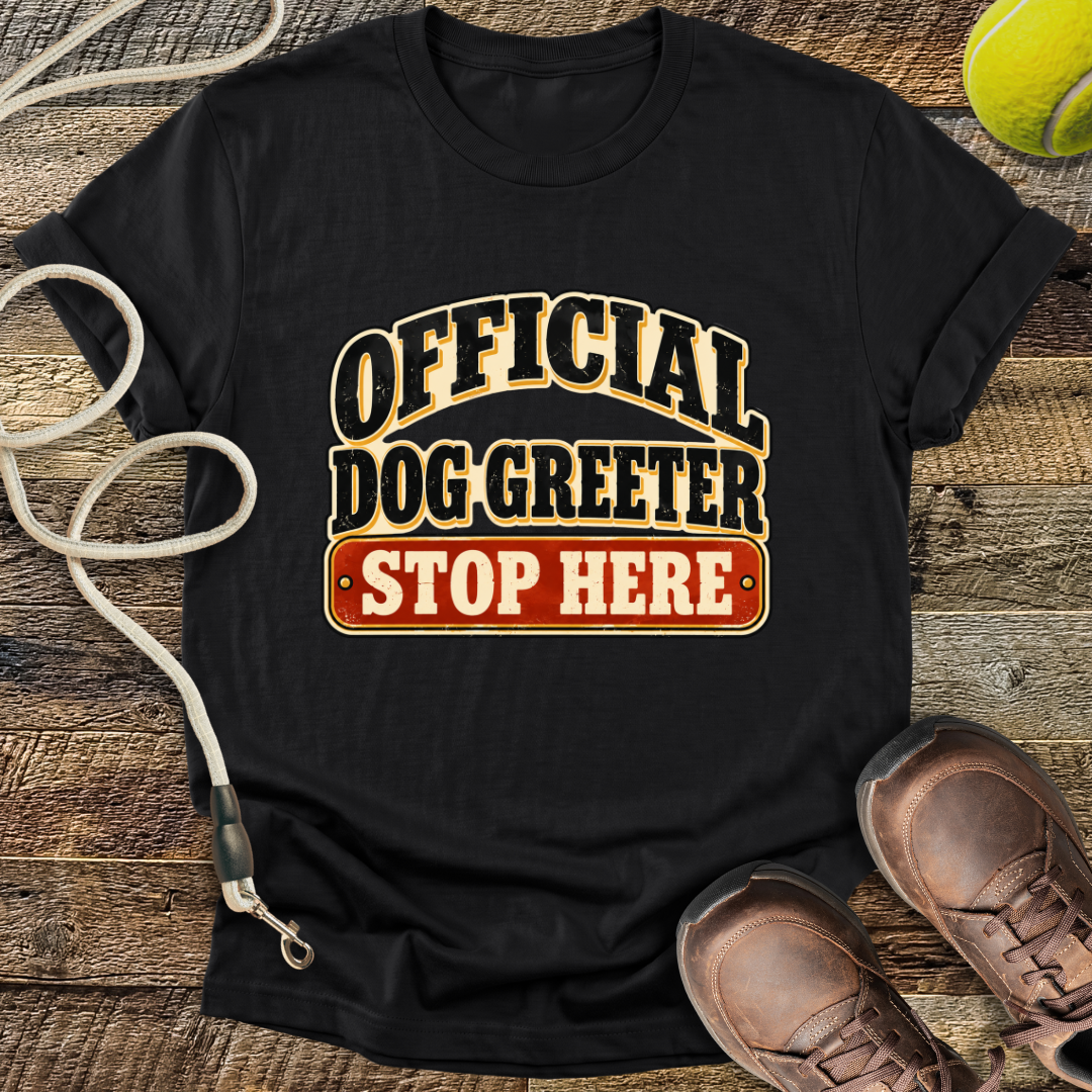 Official Dog Greeter, Stop Here T-Shirt