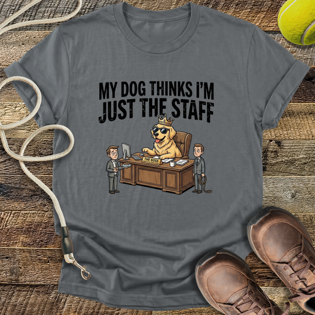 My Dog Thinks I'm Just The Staff T-Shirt