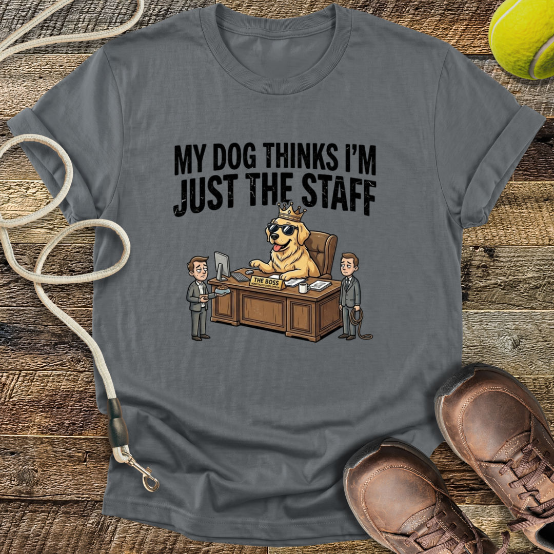 My Dog Thinks I'm Just The Staff T-Shirt