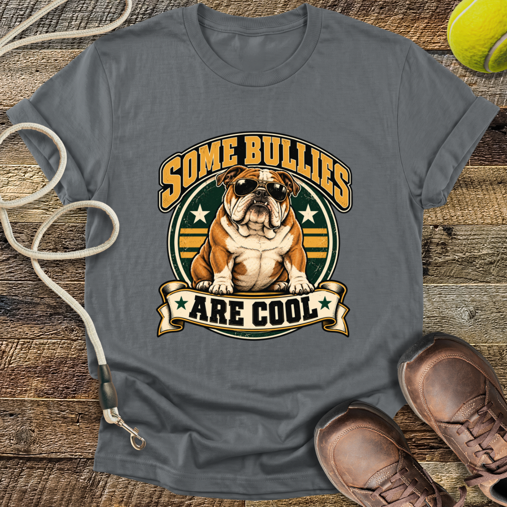 Some Bullies Are Cool (Bulldog) T-Shirt