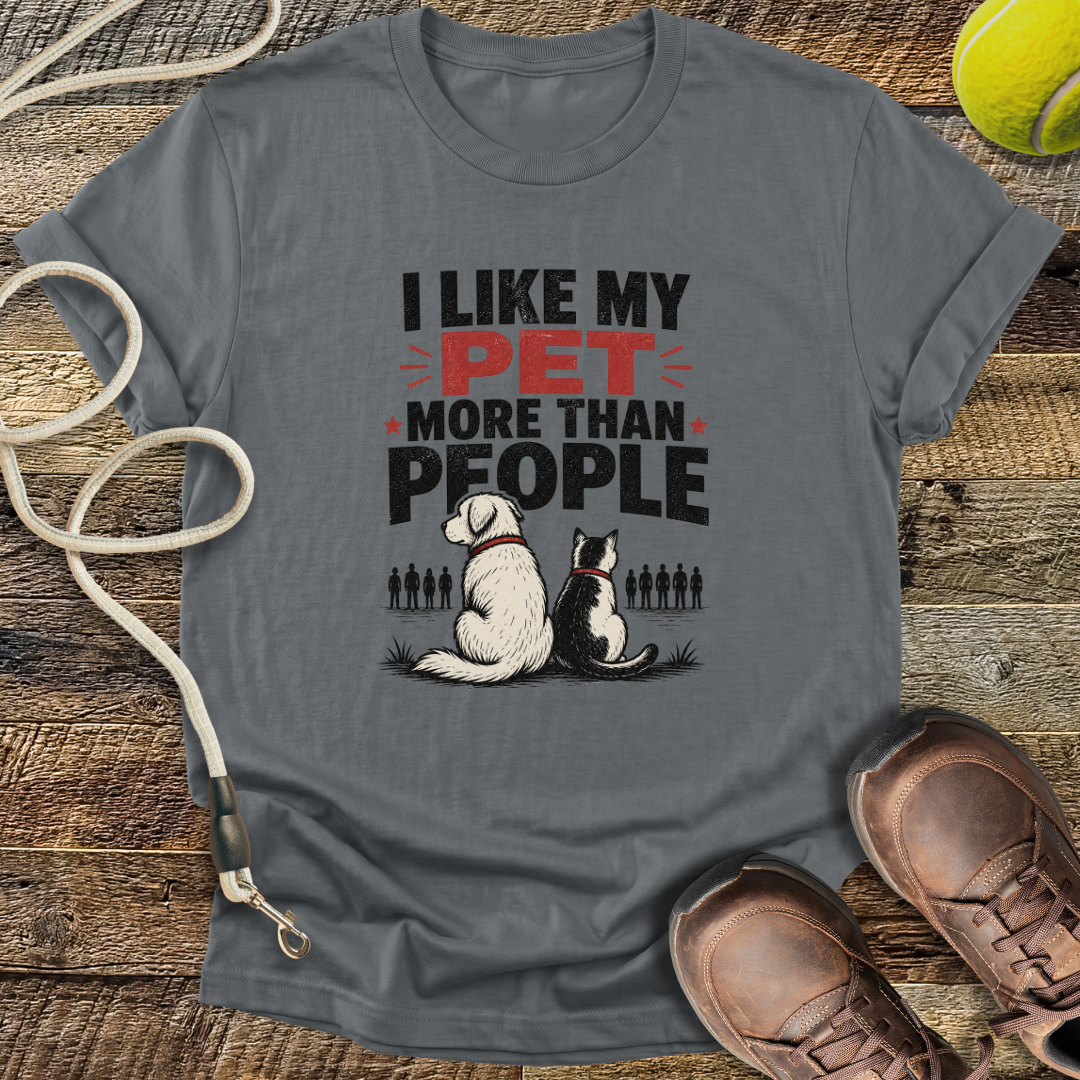 I Like My Pet More Than People T-Shirt