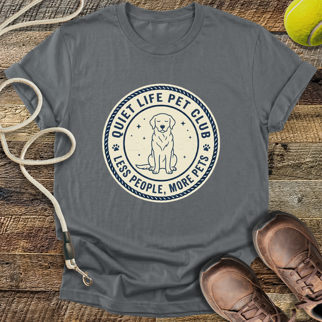 Quiet Life Pet Club, Less People, More Pets T-Shirt