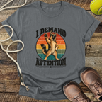 I Demand Attention (Dogs) T-Shirt