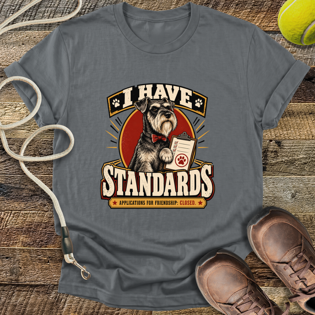 I Have Standards (Standard Schnauzer) T-Shirt