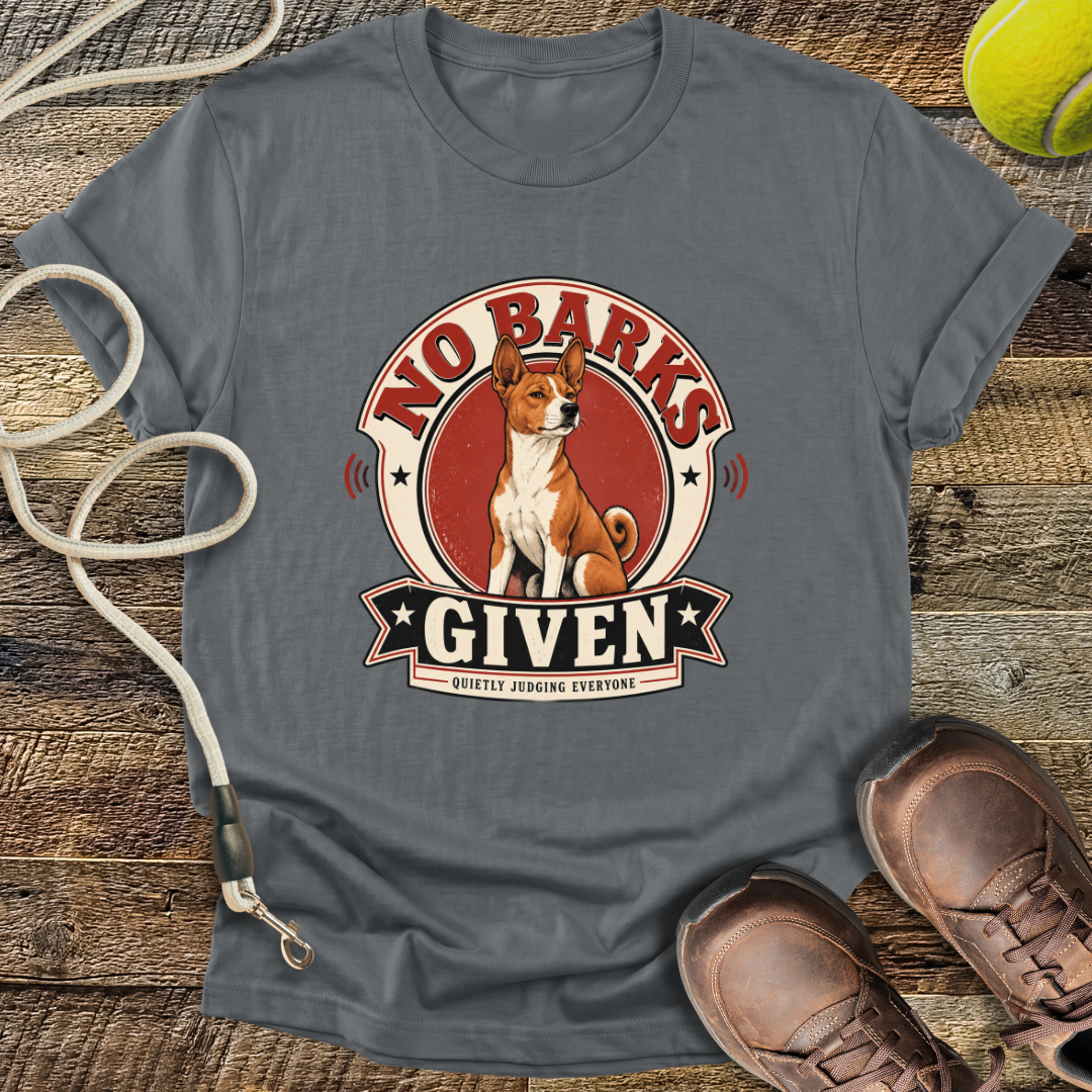 No Barks Given (Basenji) T-Shirt