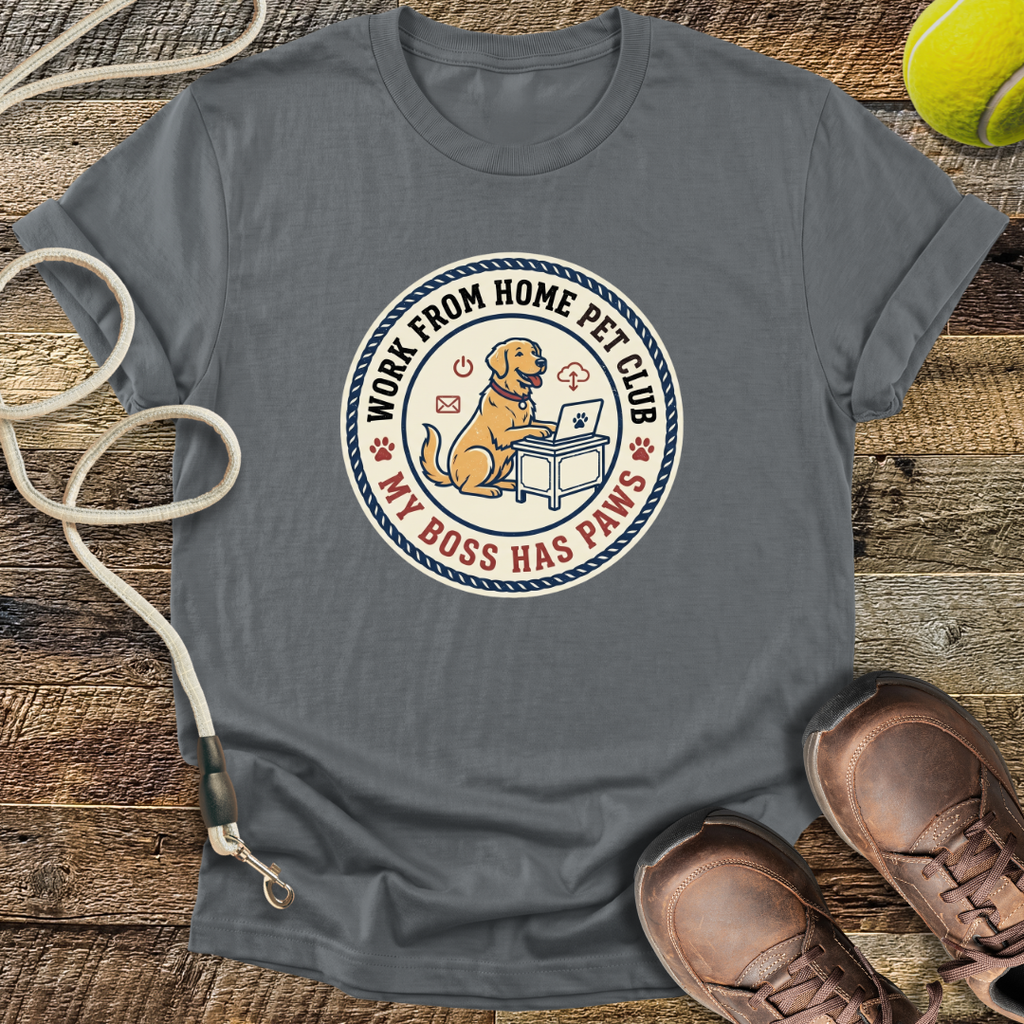 Work From Home Pet Club, My Boss Has Paws T-Shirt