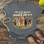 Are You Ready To Let The Dogs Out? T-Shirt