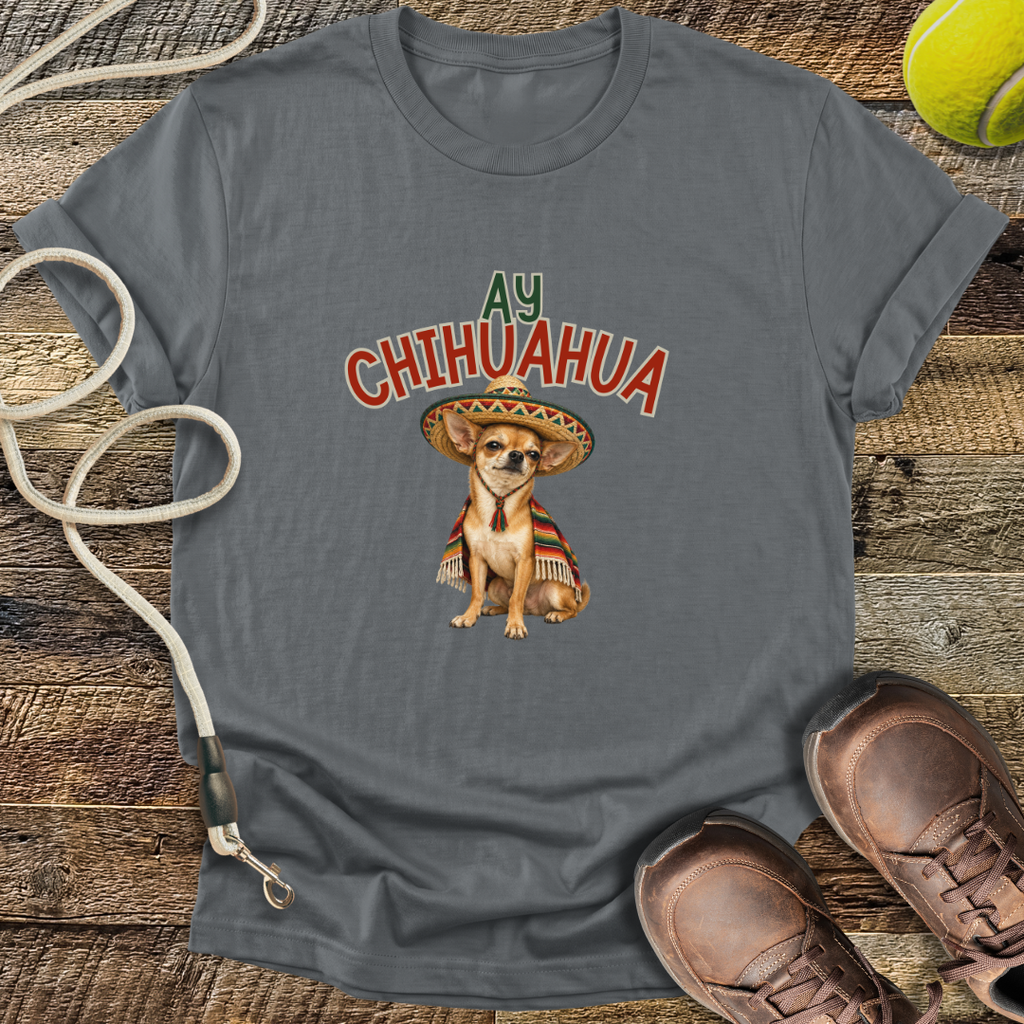 Ay Chihuahua T-Shirt