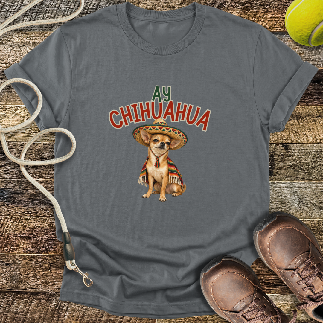 Ay Chihuahua T-Shirt