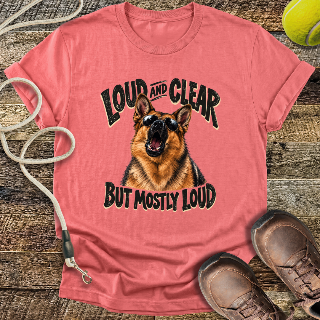 Loud And Clear (German Shepherd) T-Shirt