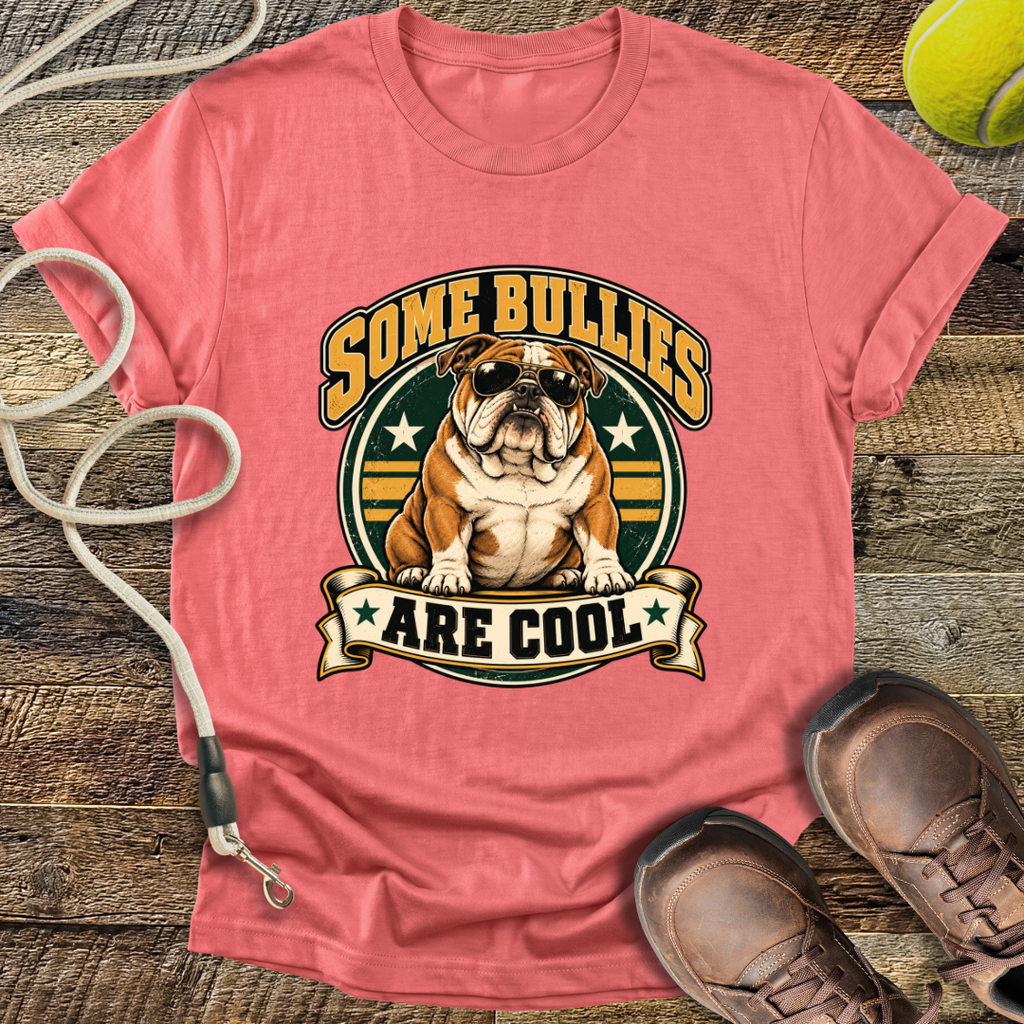 Some Bullies Are Cool (Bulldog) T-Shirt
