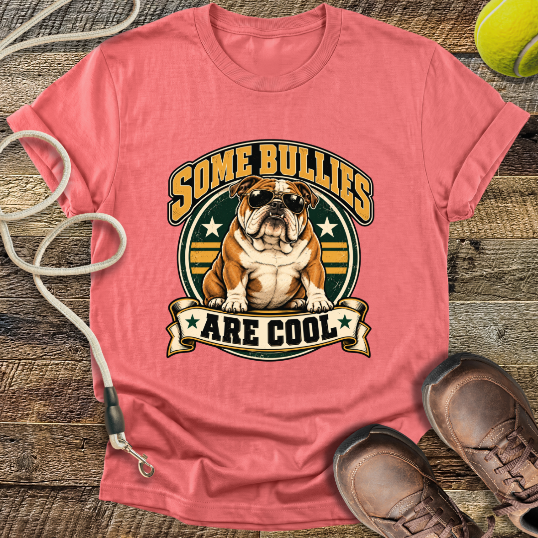 Some Bullies Are Cool (Bulldog) T-Shirt