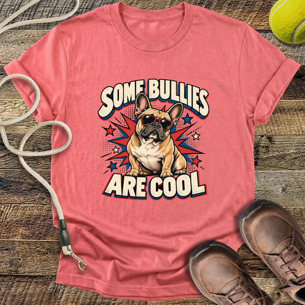 Some Bullies Are Cool (French Bulldog) T-Shirt